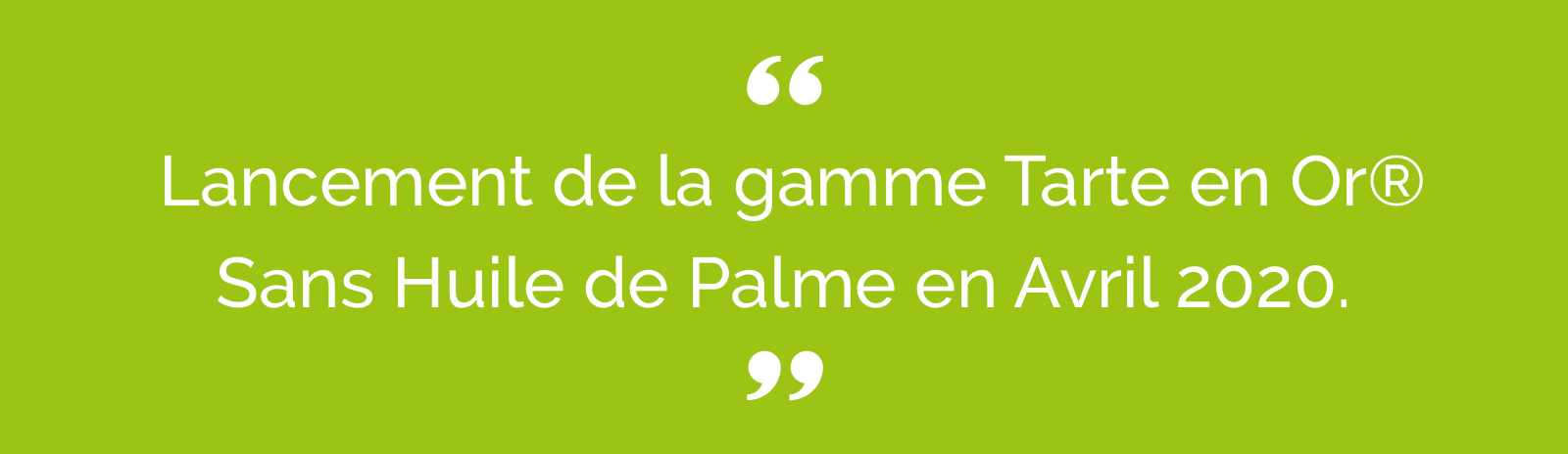 Lancement de la gamme Tarte en Or Sans huile de Palme en Avril 2020