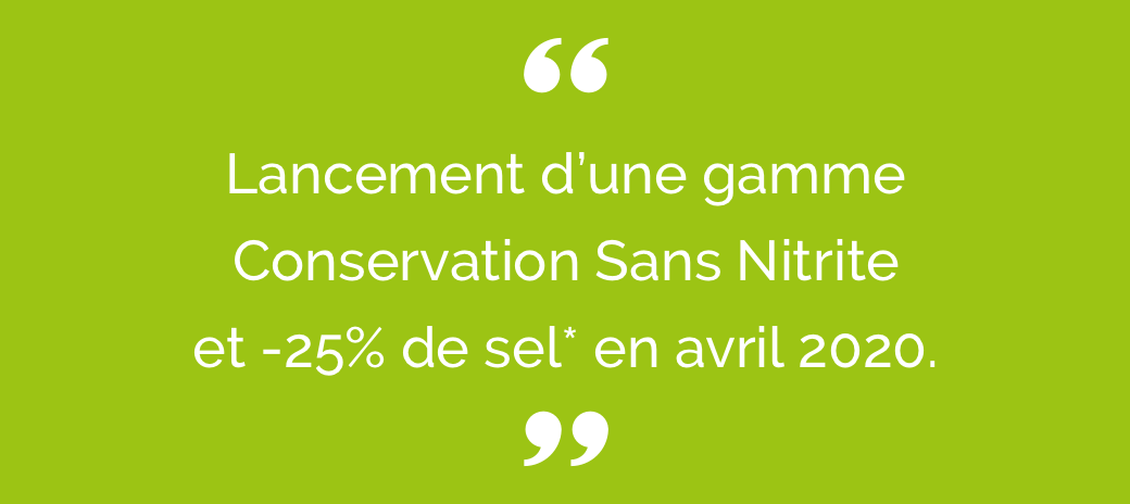 Lancement d'une gamme conservation sans nitrite et -25% de sel en Avri 2020